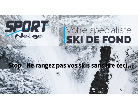 Fin de saison : Pourquoi (et comment) chouchouter vos skis de fond dès maintenant ?
